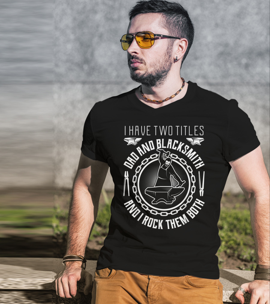 I Have Two Titles Dad And Blacksmith And I Rock Them Both T-Shirt