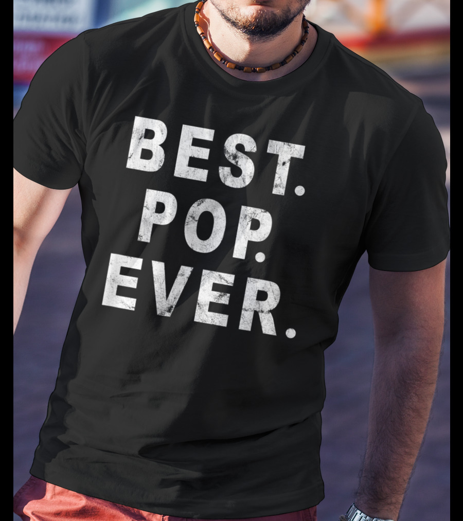 Best Pop Ever Dad Dad Papa Daddy Pop T-Shirt