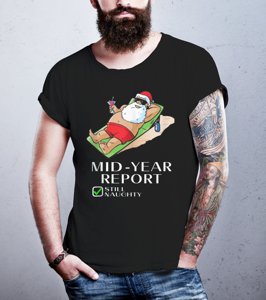 Mid-Year Report Still Naughty Santa Relaxing With Drink T-Shirt