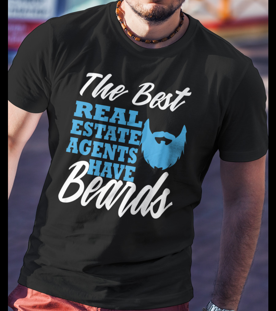 The Best Real Estate Agents Have Beards T-Shirt