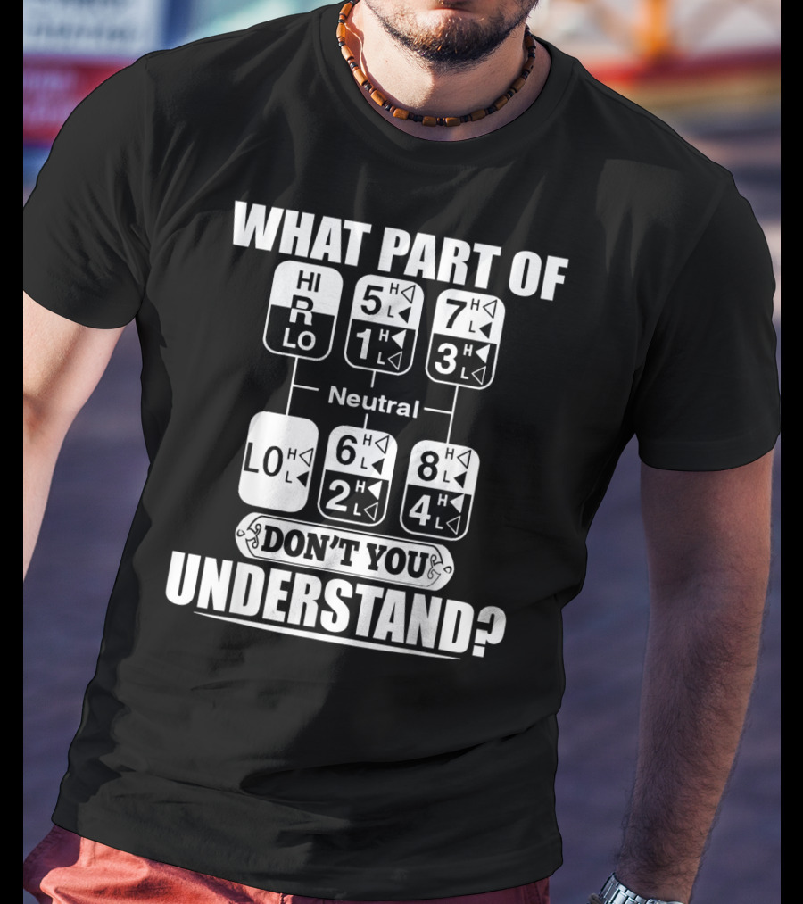 Funny Trucker Gearshift What Part Don't You Understand T-Shirt