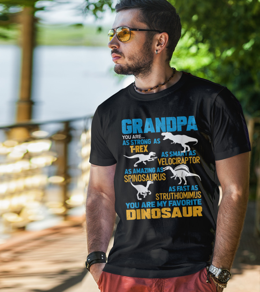 Grandpa You Are As Strong As T-Rex As Smart As Velociraptor As Amazing As Spinosaurus As Fast As Struthiomimus You Are My Favorite Dinosaur T-Shirt