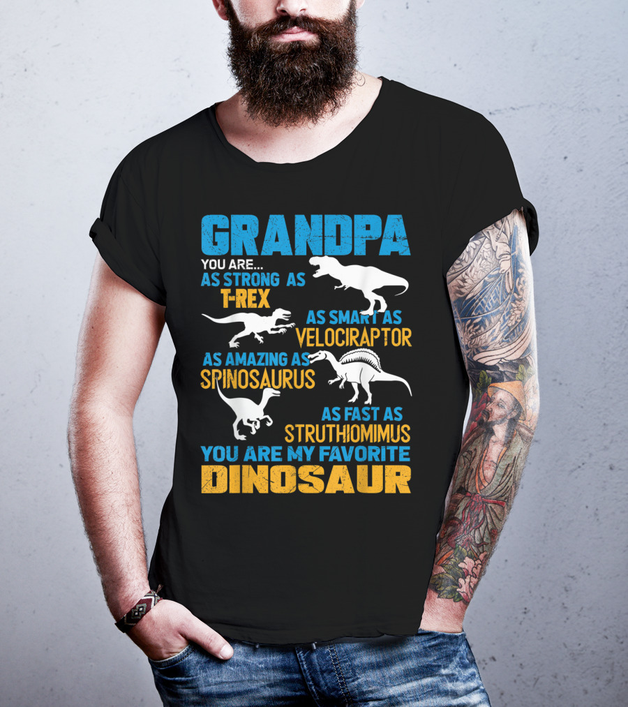 Grandpa You Are As Strong As T-Rex As Smart As Velociraptor As Amazing As Spinosaurus As Fast As Struthiomimus You Are My Favorite Dinosaur T-Shirt