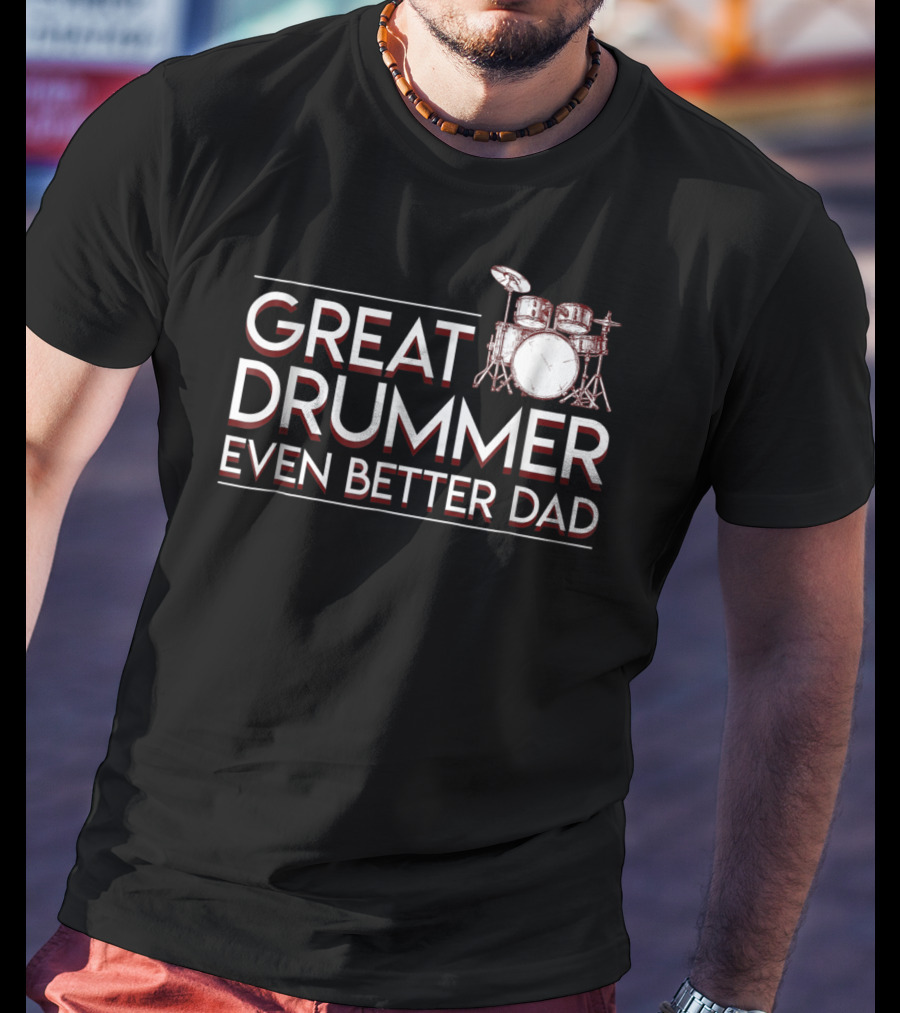 Great Drummer Even Better Dad Drum Set Musician Fatherhood Pride T-Shirt