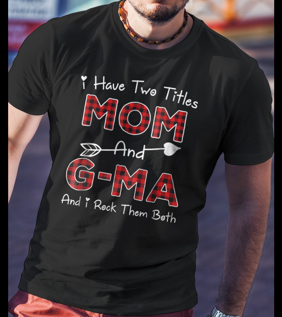 I Have Two Titles Mom And G-Ma Plaid And I Rock Them Both T-Shirt