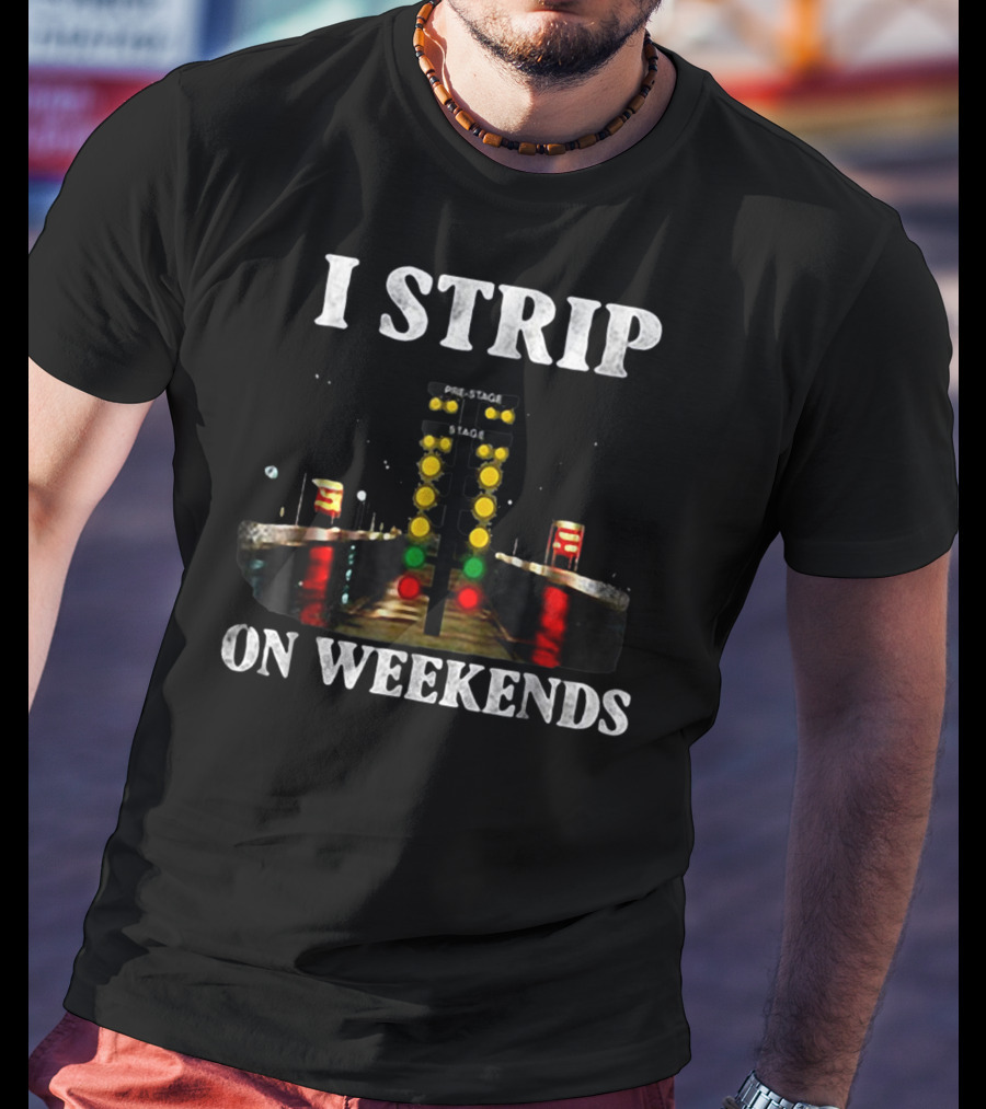 I Strip On Weekends Drag Racing Starting Line Lights T-Shirt