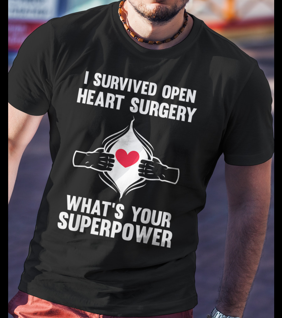 I Survived Open Heart Surgery What's Your Superpower T-Shirt