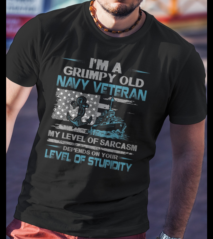 I'm A Grumpy Old Navy Veteran My Level Of Sarcasm Depends On Your Level Of Stupidity Anchor Warship Flag T-Shirt