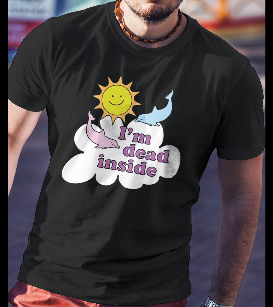 I'm Dead Inside Happy Sunshine And Dolphins T-Shirt