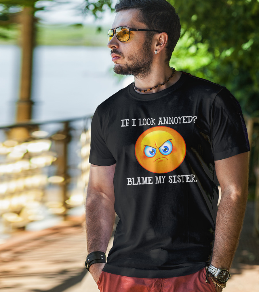 If I Look Annoyed Blame My Sister Angry Emoji T-Shirt