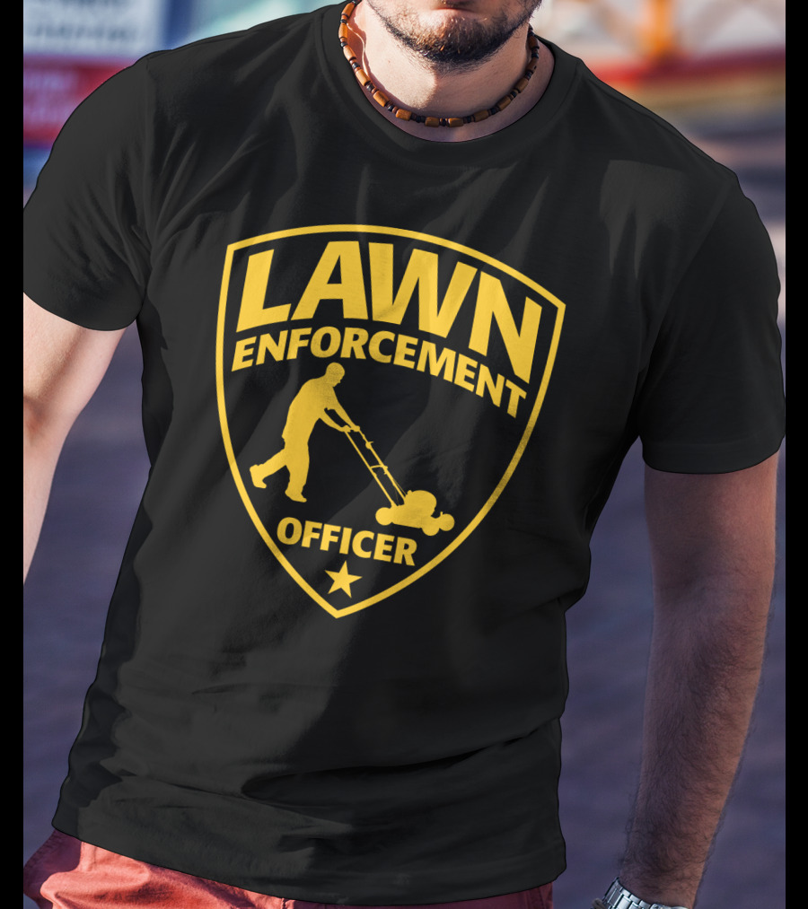 Lawn Enforcement Officer Dad Father's Day Badge Mowing T-Shirt