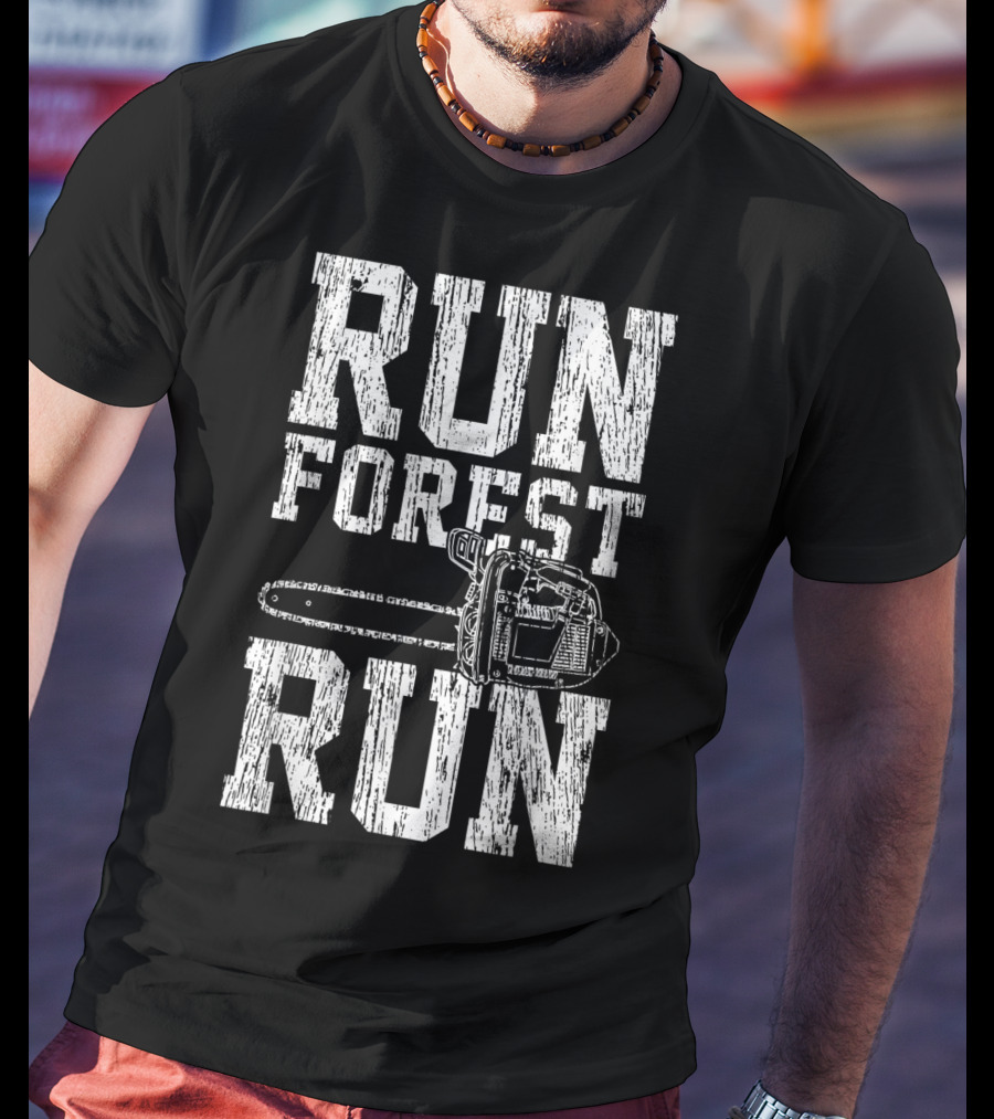 Run Forest Run Chainsaw Lumberjack T-Shirt