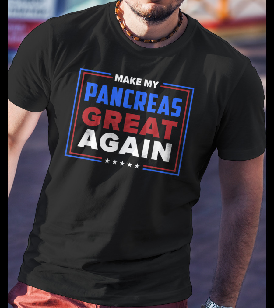 Make My Pancreas Great Again Diabetic Diabetes Type T-Shirt