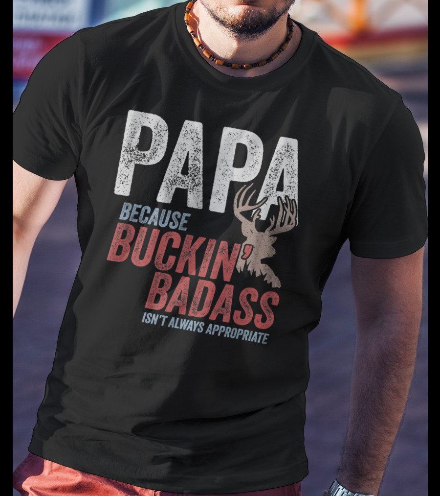 Papa Because Buckin' Badass Isn't Always Appropriate T-Shirt