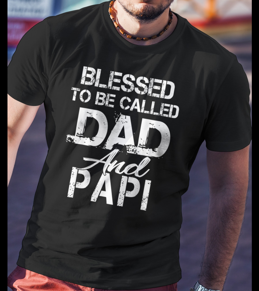 Blessed To Be Called Dad And Papi Christian Father T-Shirt