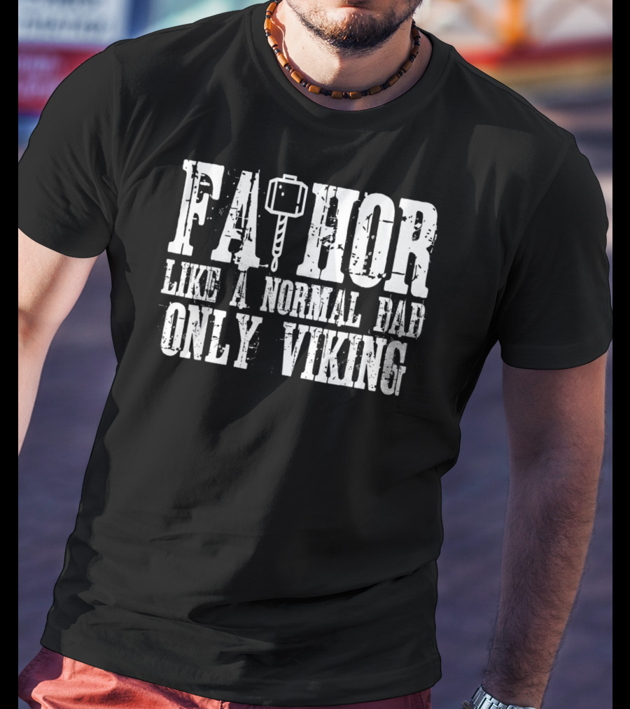 Fa Thor Like A Normal Dad Only Viking T-Shirt