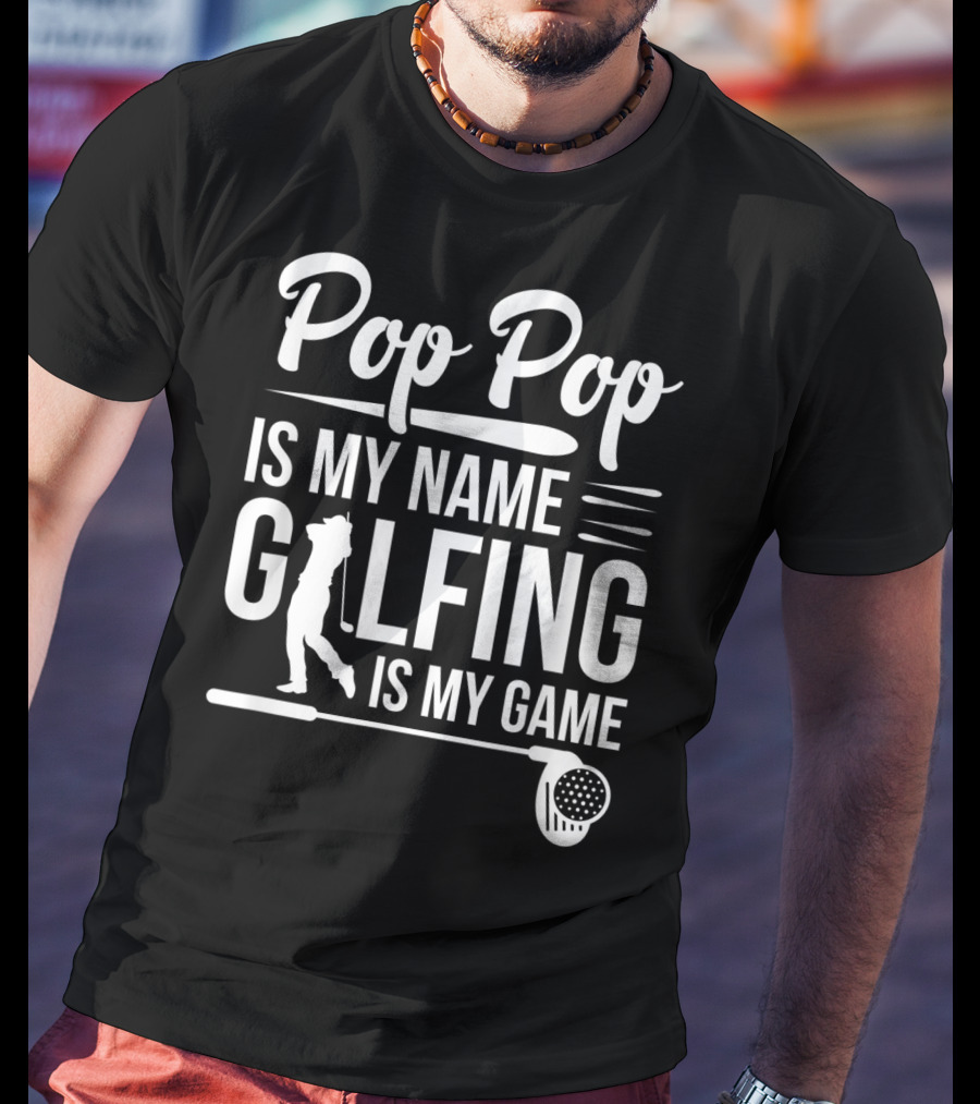 Pop Pop Is My Name Golfing Is My Game Father's Day T-Shirt