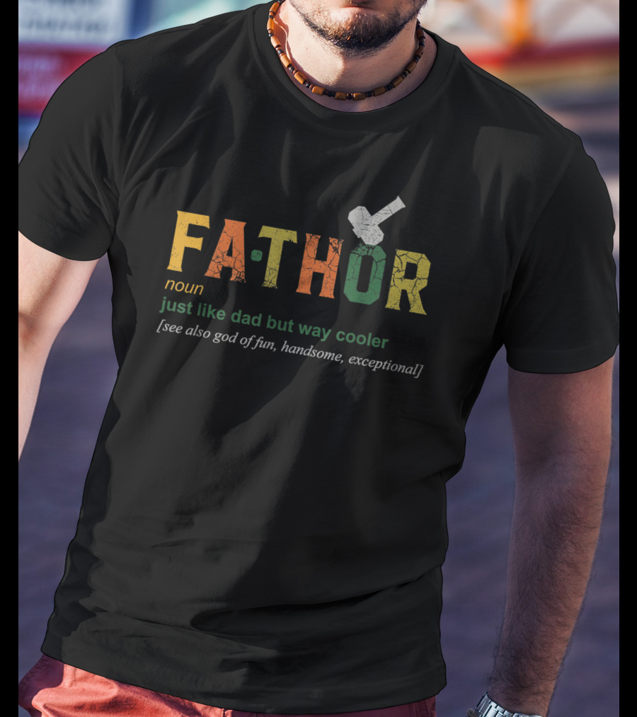 Fathor Noun Just Like Dad But Way Cooler See Also God Of Fun Handsome Exceptional T-Shirt