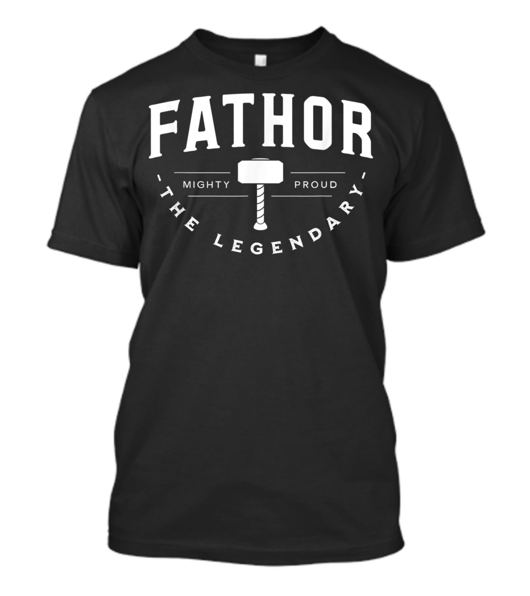 Fathor Mighty Proud The Legendary T-Shirt