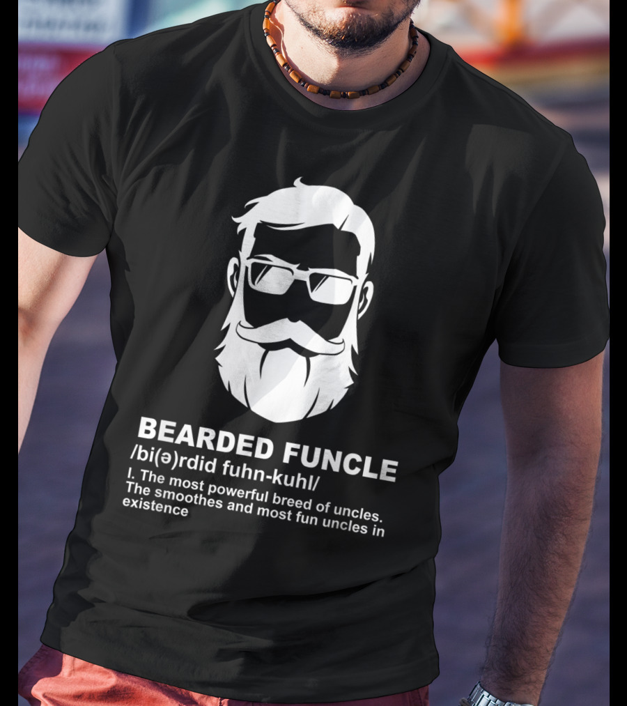Bearded Funcle Definition Powerful Smooth Uncle Fun Existence T-Shirt
