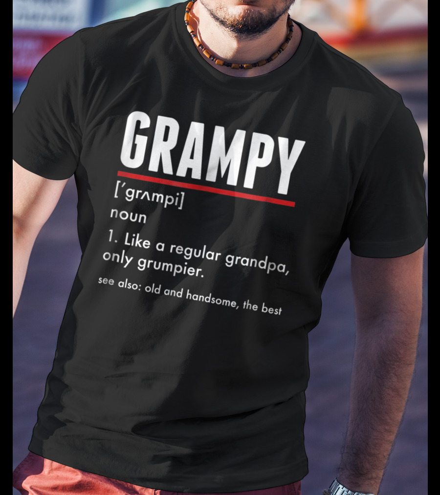 GRAMPY Like A Regular Grandpa Only Grumpier Old And Handsome The Best T-Shirt
