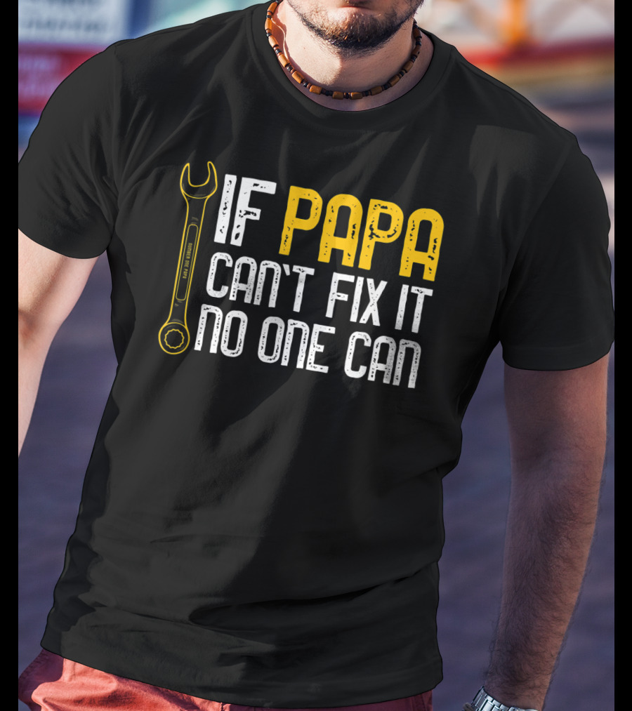 If Papa Can't Fix It No One Can Fathers Wrench Motif T-Shirt