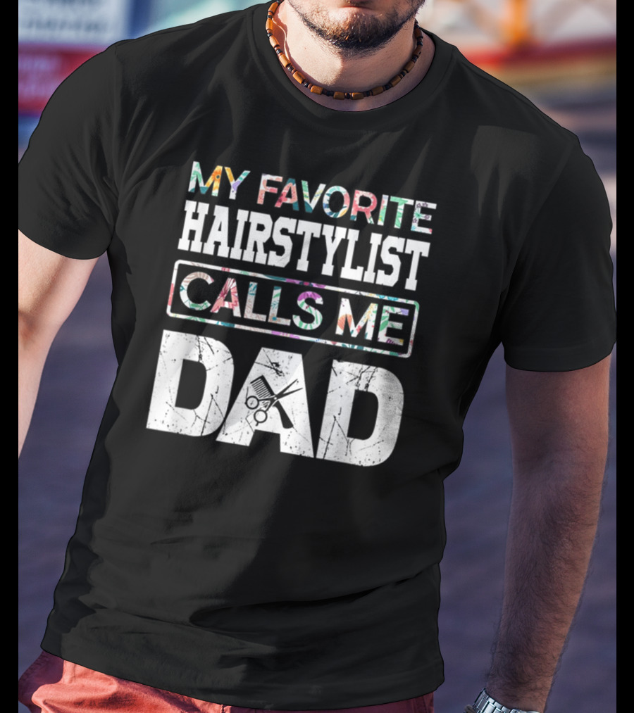 My Favorite Hairstylist Calls ME Dad Scissors T-Shirt