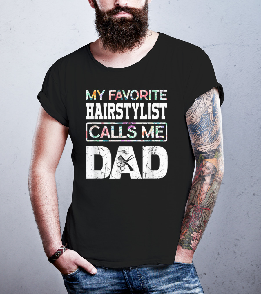 My Favorite Hairstylist Calls ME Dad Scissors T-Shirt
