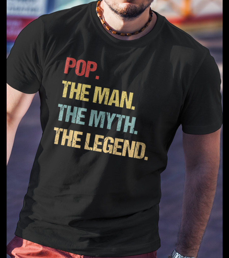 Pop The Man The Myth The Legend T-Shirt