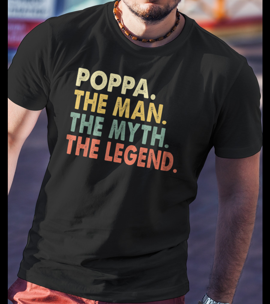 Poppa The Man The Myth The Legend T-Shirt