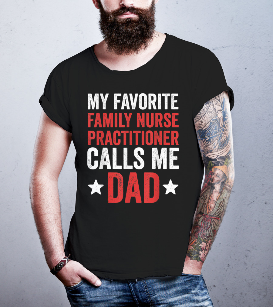 My Favorite Family Nurse Practitioner Calls Me Dad T-Shirt