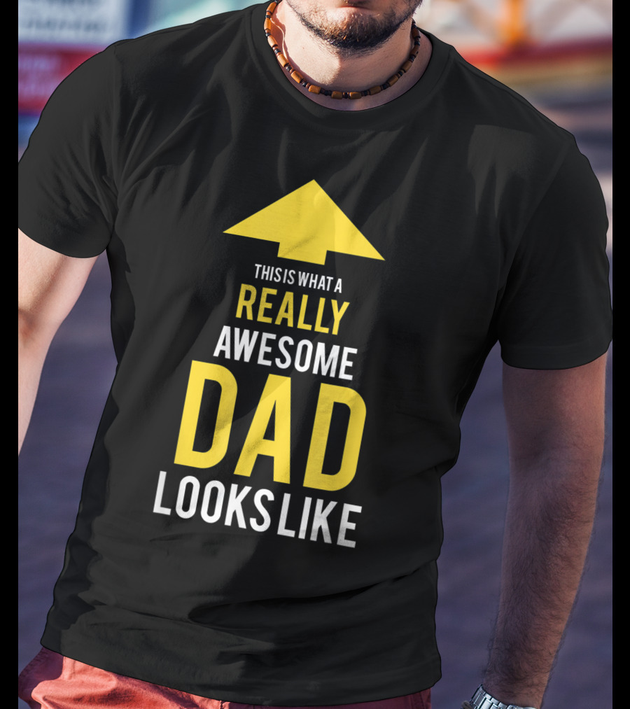 This Is What A Really Awesome Dad Looks Like Arrow T-Shirt
