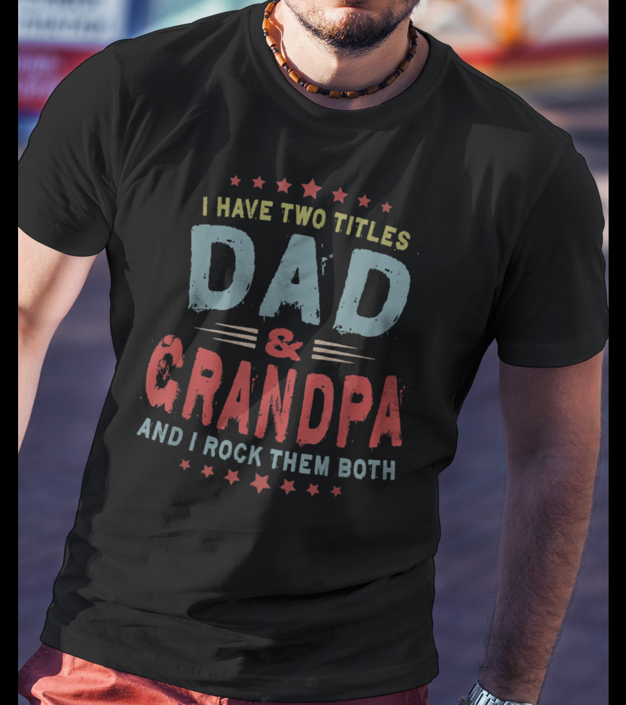 I Have Two Titles Dad And Grandpa And I Rock Them Both Vintage Mens T-Shirt