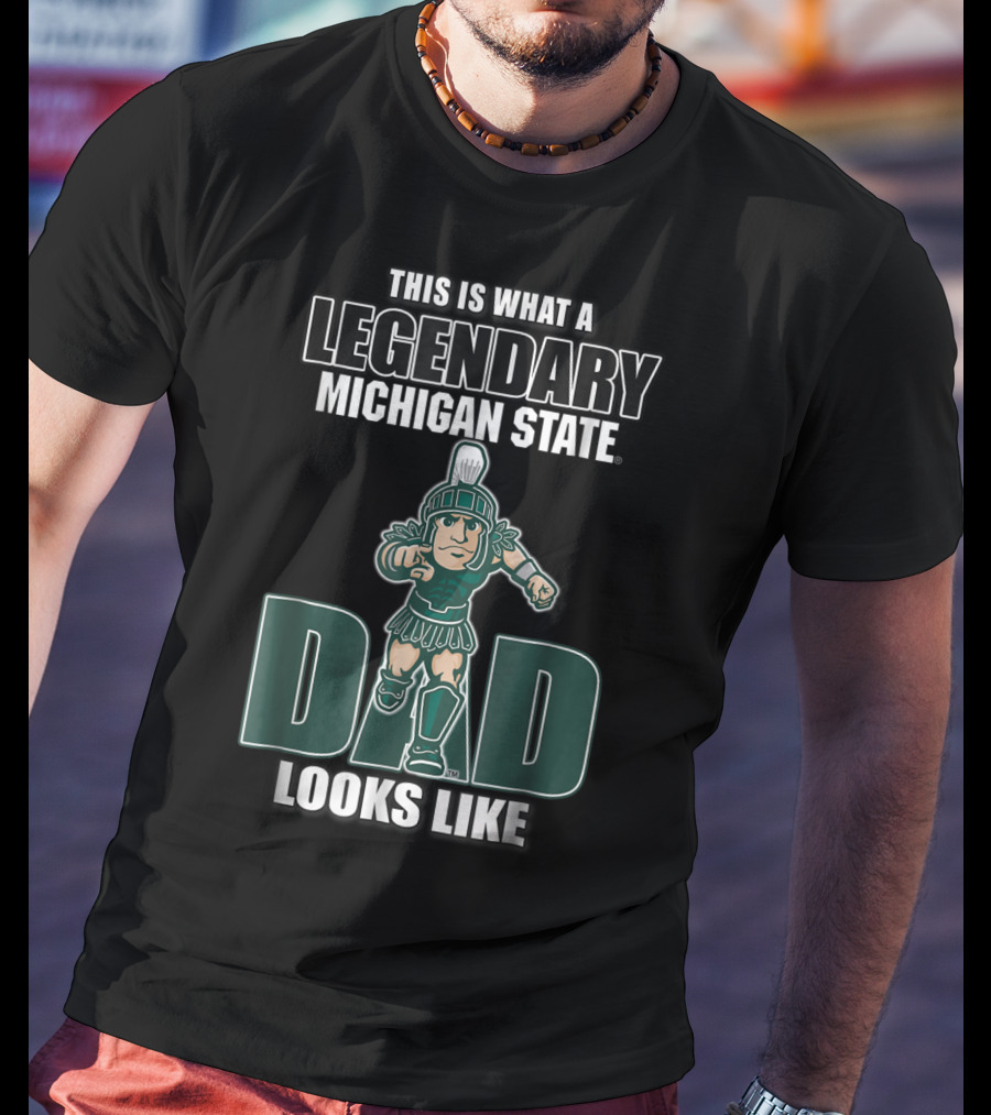Legendary Michigan State Dad Looks Like This T-Shirt