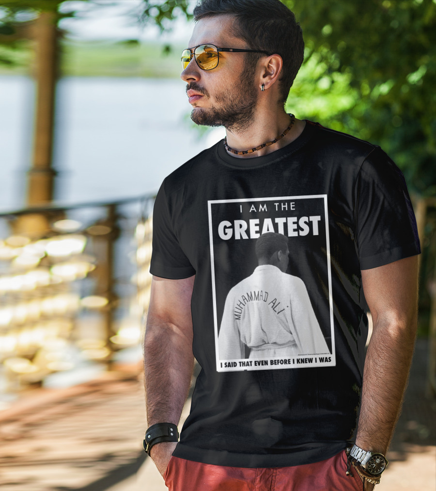 I Am The Greatest Muhammad Ali I Said That Even Before I Knew I Was T-Shirt