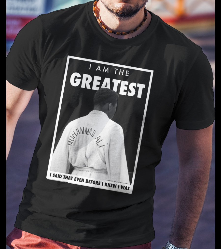 I Am The Greatest Muhammad Ali I Said That Even Before I Knew I Was T-Shirt