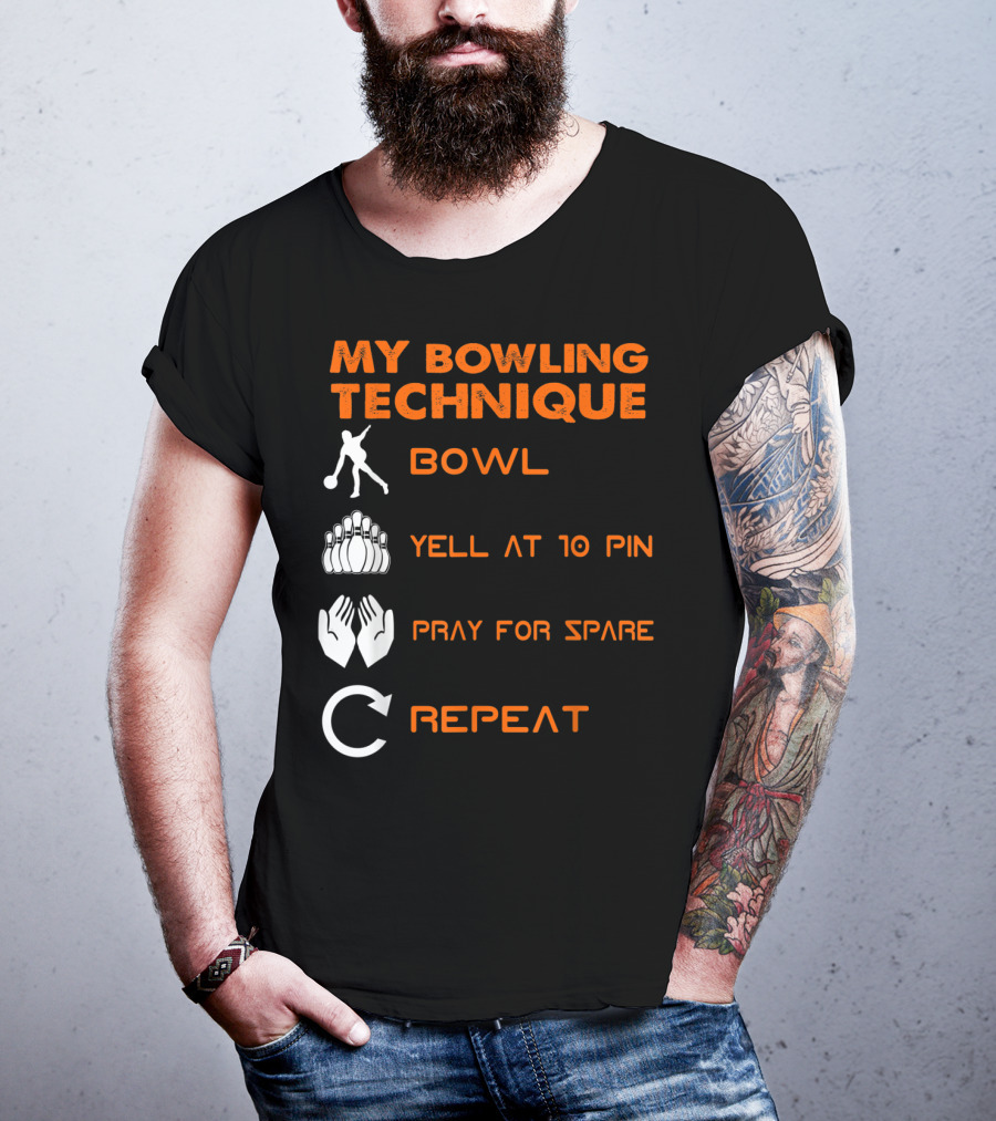 My Bowling Technique Bowl Yell At 10 Pin Pray For Spare Repeat T-Shirt