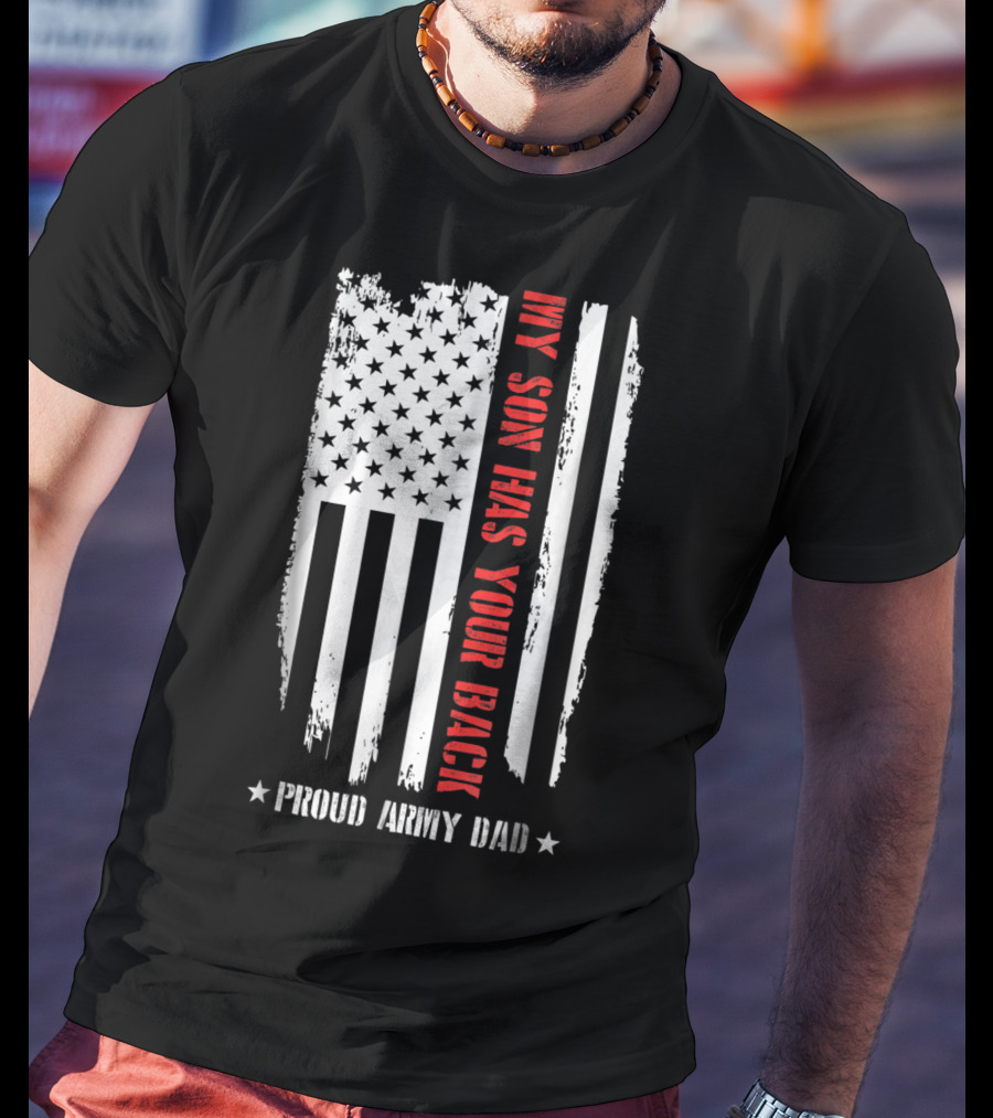 Proud Army Dad My Son Has Your Back American Flag T-Shirt