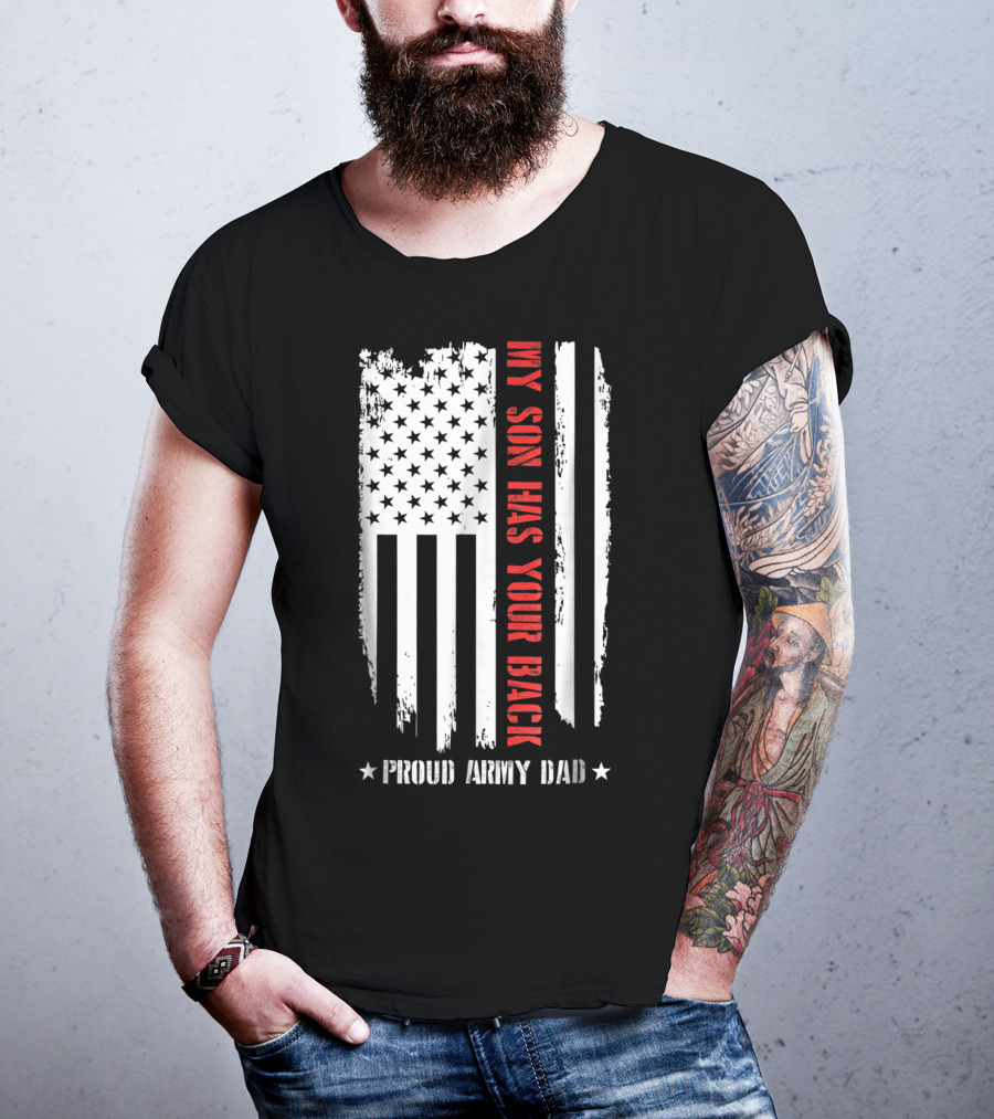 Proud Army Dad My Son Has Your Back American Flag T-Shirt