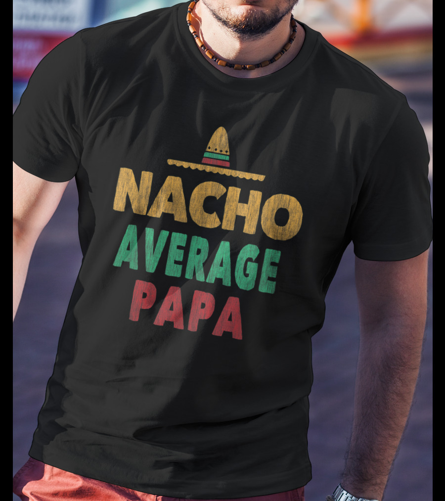 Nacho Average Papa Sombrero Mexican Hat T-Shirt