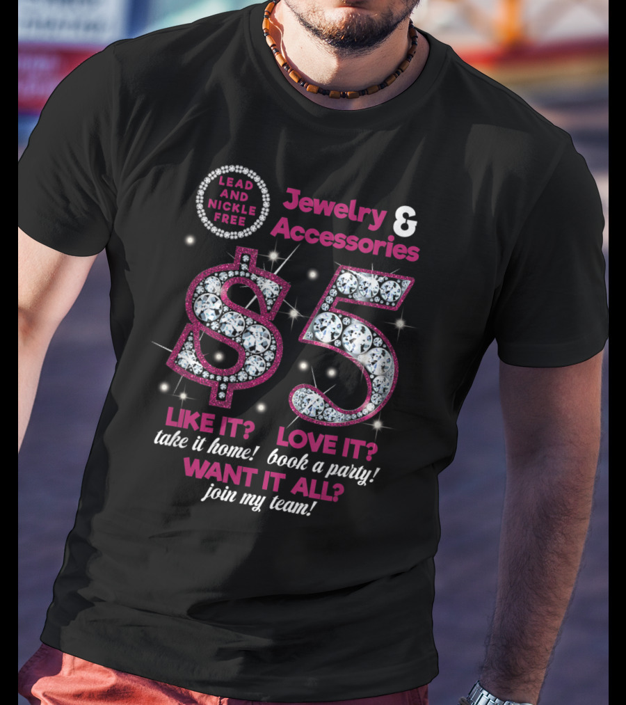 Jewelry And Accessories $5 Lead And Nickle Free Join My Team Like It Love It Want It All T-Shirt