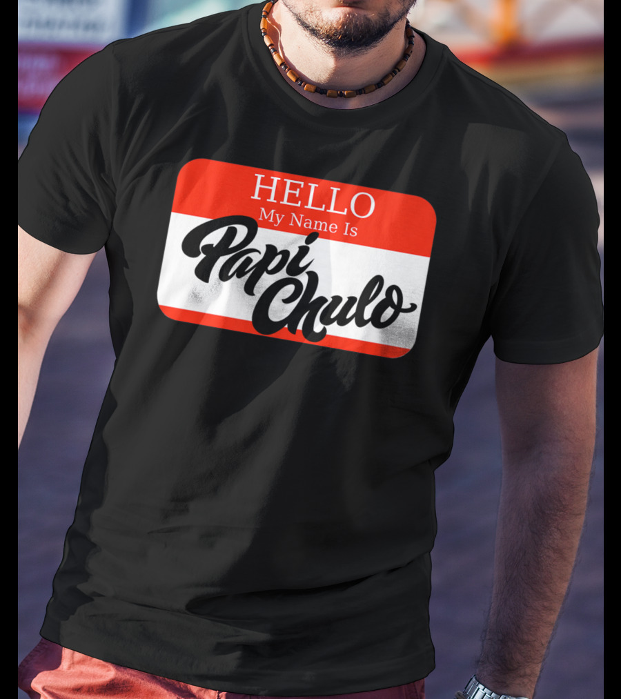 HELLO My Name Is Papi Chulo T-Shirt