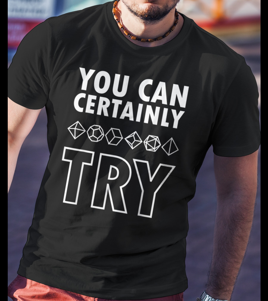 YOU CAN CERTAINLY TRY D20 Dice DnD T-Shirt
