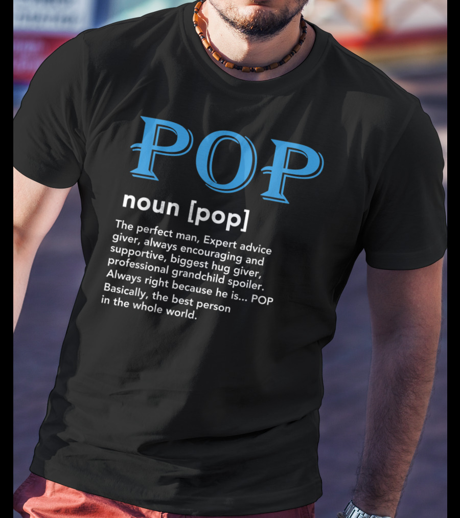 POP Definition Noun Perfect Man Expert Advice Encouraging Supportive Hug Giver Grandchild Spoiler Best Person T-Shirt