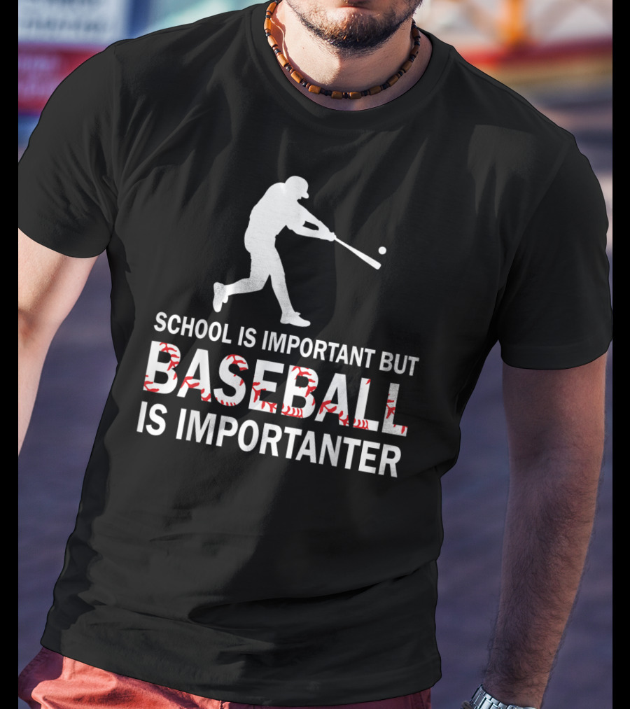 School Is Important But Baseball Is Importanter With Baseball Player T-Shirt