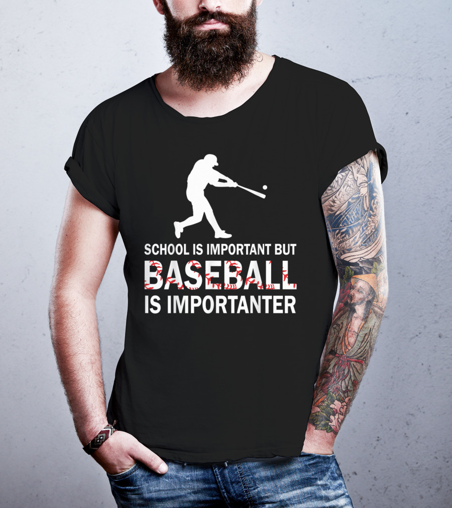 School Is Important But Baseball Is Importanter With Baseball Player T-Shirt