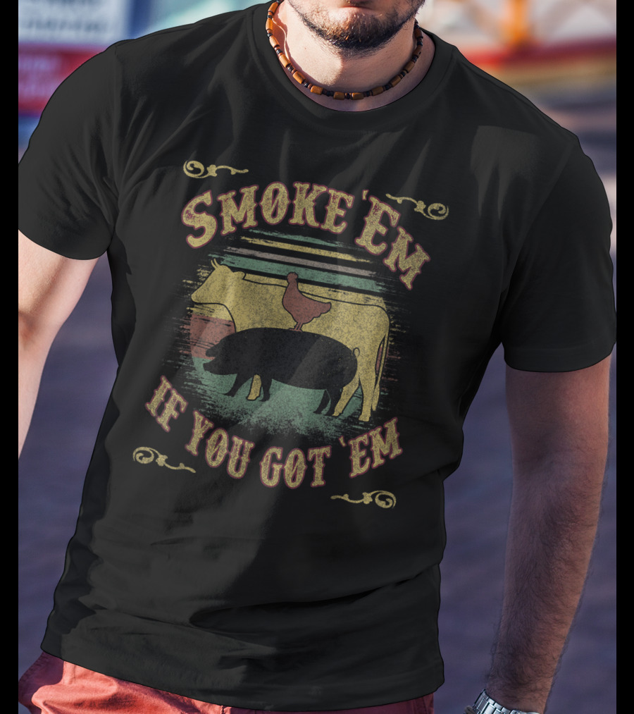 Smoke Em If You Got Em BBQ Meme Grilling Cow Chicken Pig T-Shirt