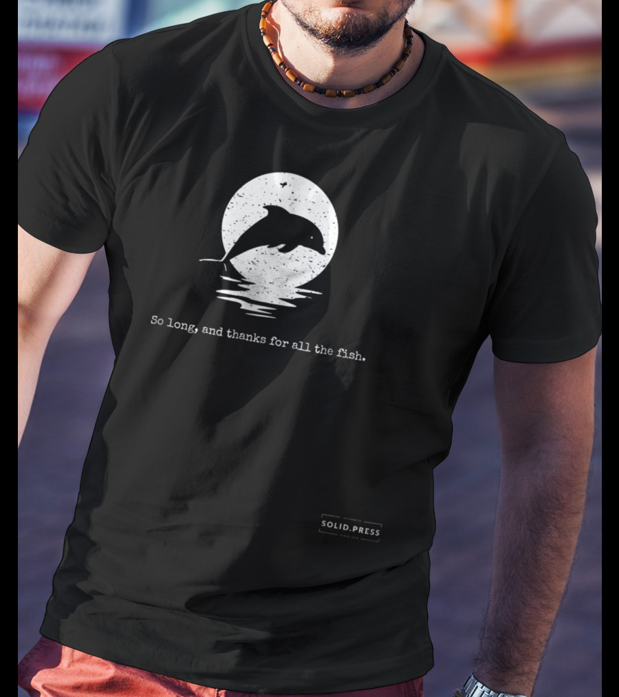 Dolphin Silhouette So Long And Thanks For All The Fish Solid Press T-Shirt