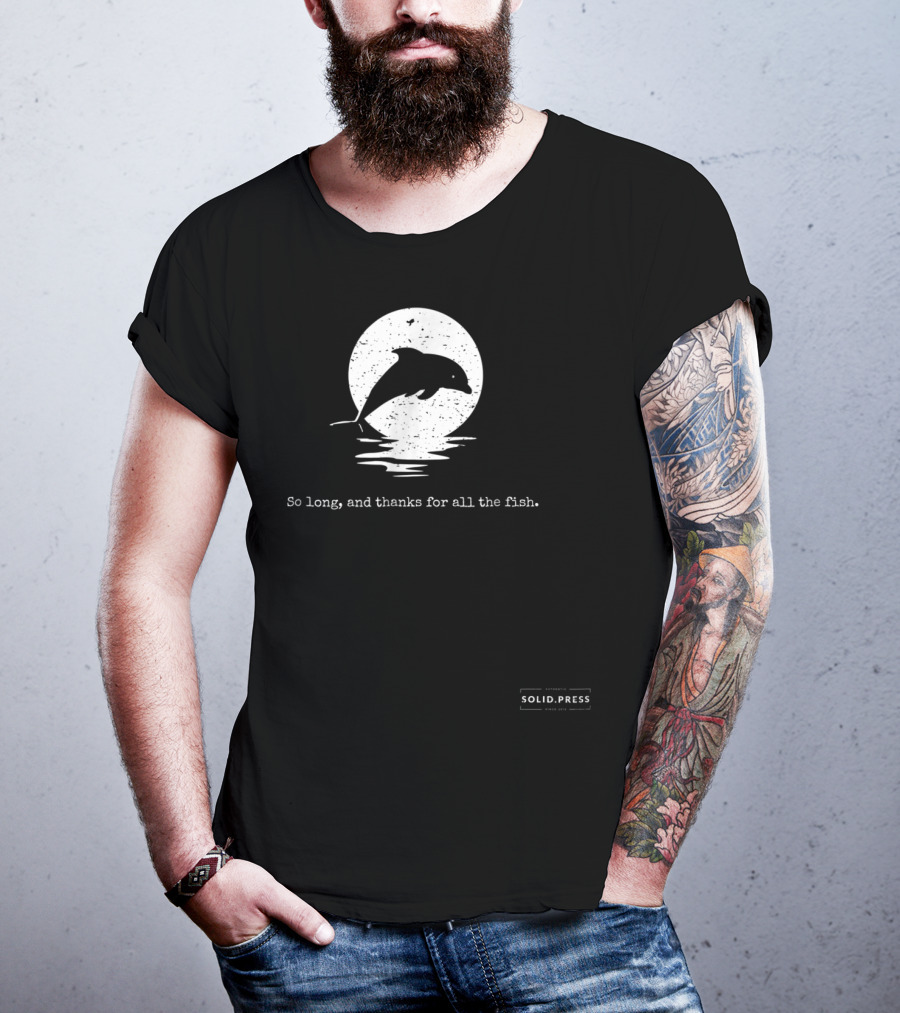 Dolphin Silhouette So Long And Thanks For All The Fish Solid Press T-Shirt