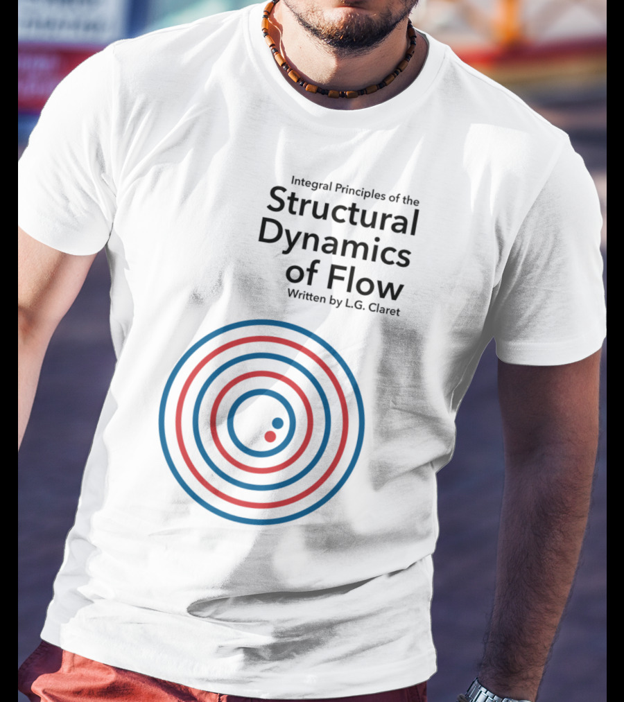 Integral Principles Of The Structural Dynamics Of Flow Written By L.G. Claret T-Shirt
